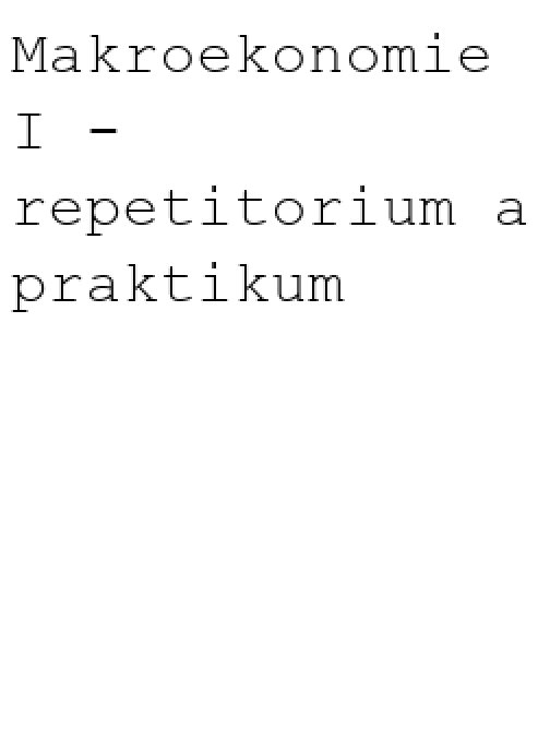 Makroekonomie I - repetitorium a praktikum