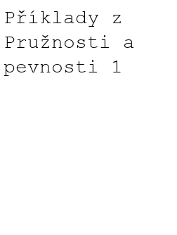 Příklady z Pružnosti a pevnosti 1
